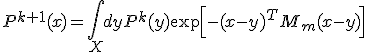 P^{k+1}(x)=\int_{X}dyP^{k}(y) \exp\Bigl[-(x-y)^{T}M_m(x-y)\Bigr]